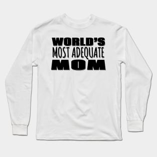 World's Most Adequate Mom Long Sleeve T-Shirt